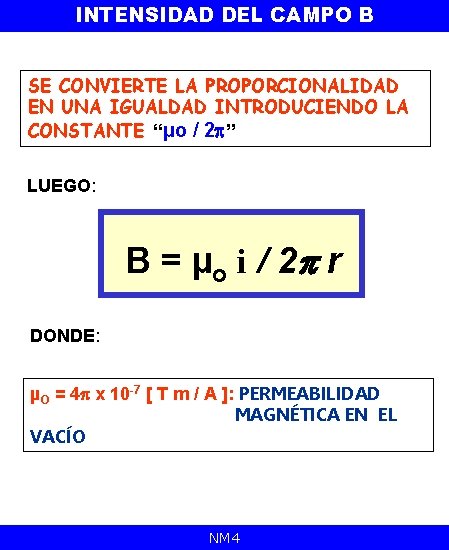 INTENSIDAD DEL CAMPO B SE CONVIERTE LA PROPORCIONALIDAD EN UNA IGUALDAD INTRODUCIENDO LA CONSTANTE