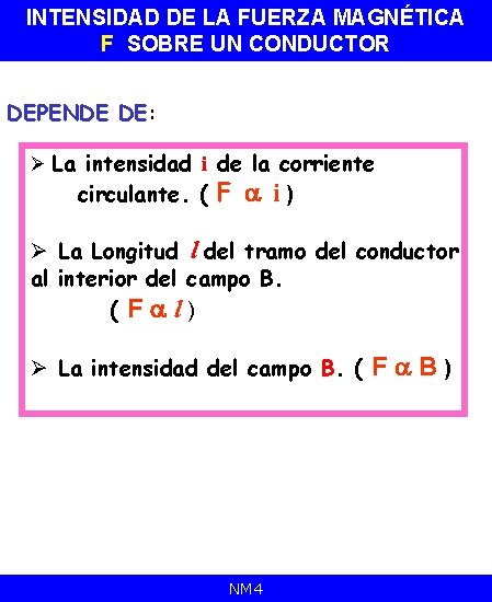 INTENSIDAD DE LA FUERZA MAGNÉTICA F SOBRE UN CONDUCTOR DEPENDE DE: Ø La intensidad