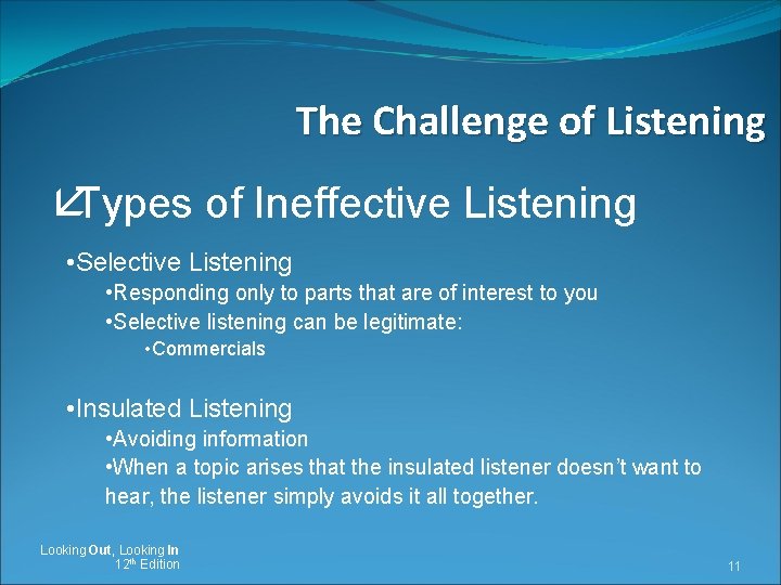 The Challenge of Listening åTypes of Ineffective Listening • Selective Listening • Responding only