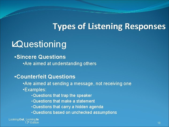 Types of Listening Responses åQuestioning • Sincere Questions • Are aimed at understanding others