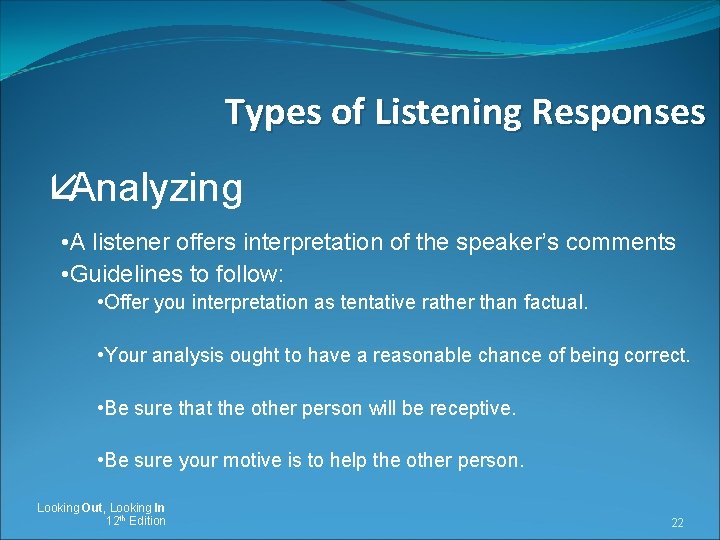 Types of Listening Responses åAnalyzing • A listener offers interpretation of the speaker’s comments