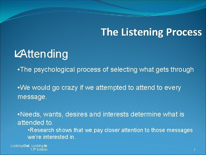 The Listening Process åAttending • The psychological process of selecting what gets through •