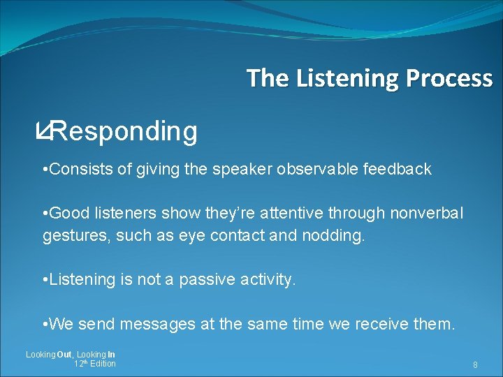 The Listening Process åResponding • Consists of giving the speaker observable feedback • Good