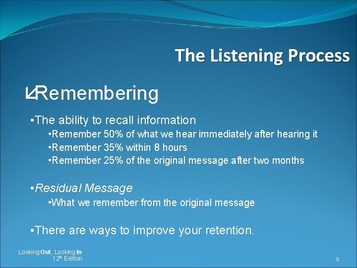 The Listening Process åRemembering • The ability to recall information • Remember 50% of