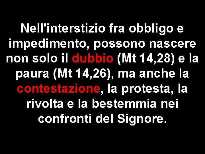 Nell'interstizio fra obbligo e impedimento, possono nascere non solo il dubbio (Mt 14, 28)