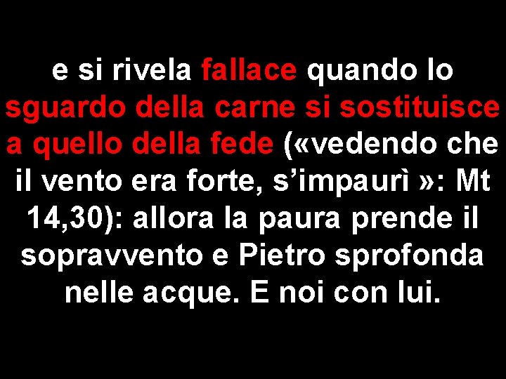 e si rivela fallace quando lo sguardo della carne si sostituisce a quello della