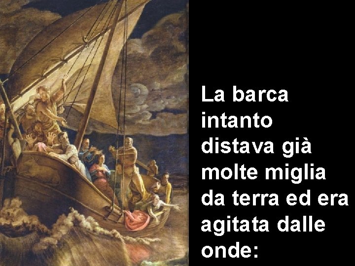 La barca intanto distava già molte miglia da terra ed era agitata dalle onde: