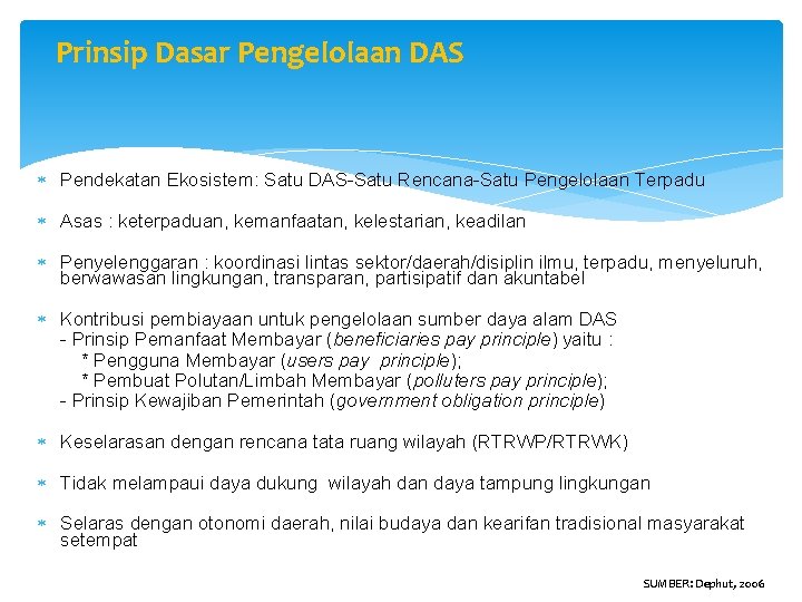 Prinsip Dasar Pengelolaan DAS Pendekatan Ekosistem: Satu DAS-Satu Rencana-Satu Pengelolaan Terpadu Asas : keterpaduan,