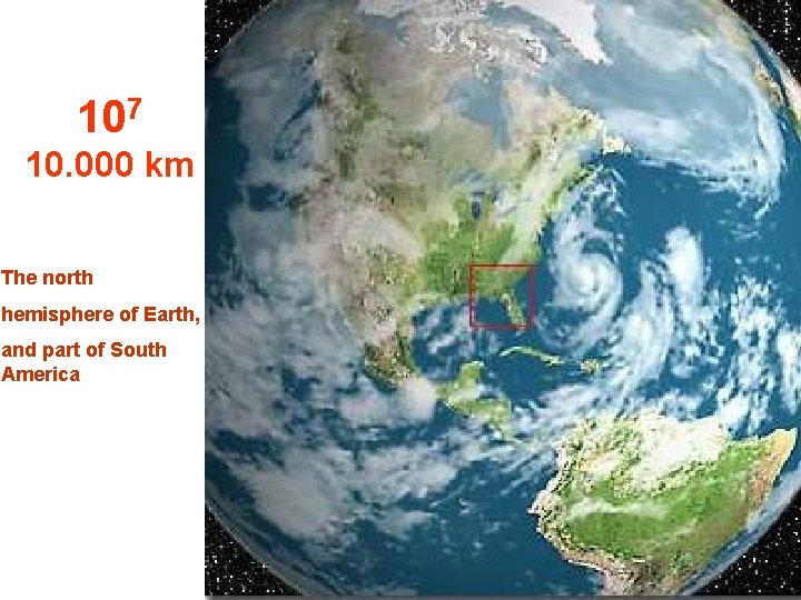 107 10. 000 km The north hemisphere of Earth, and part of South America