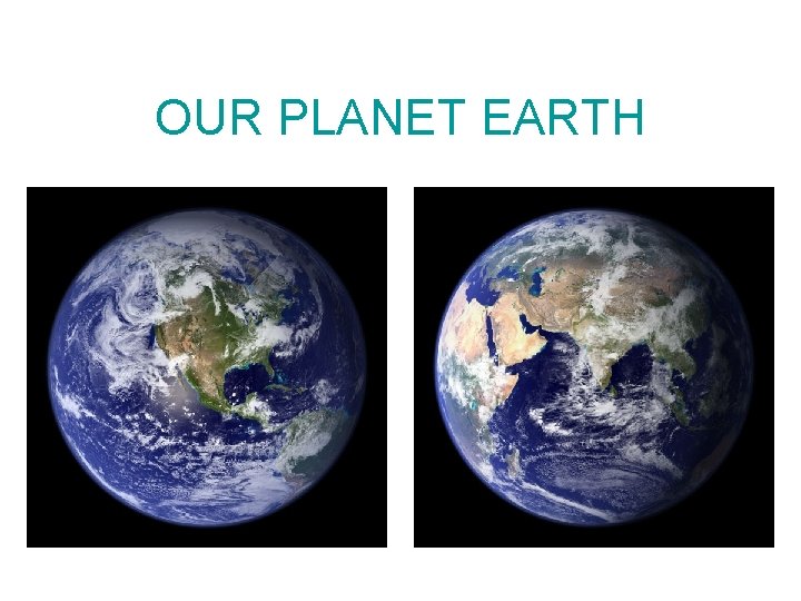 OUR PLANET EARTH 