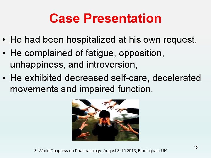 Case Presentation • He had been hospitalized at his own request, • He complained