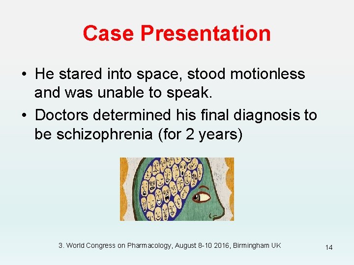 Case Presentation • He stared into space, stood motionless and was unable to speak.