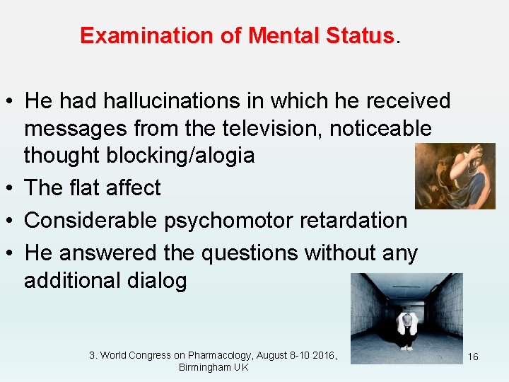 Examination of Mental Status • He had hallucinations in which he received messages from