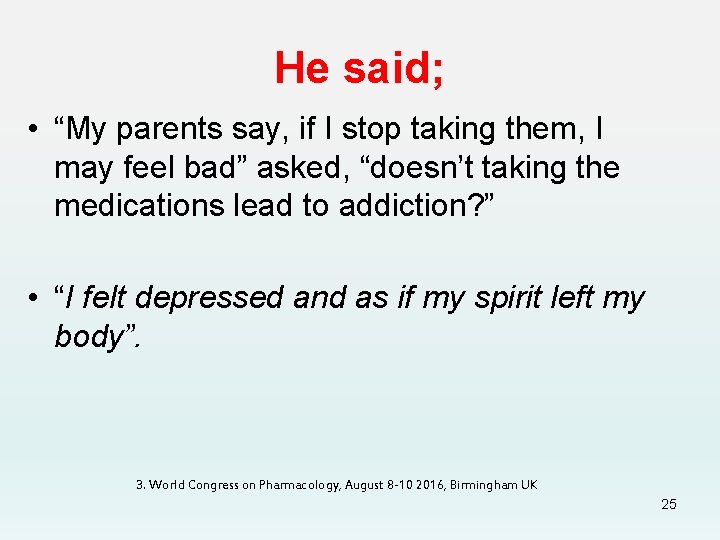 He said; • “My parents say, if I stop taking them, I may feel