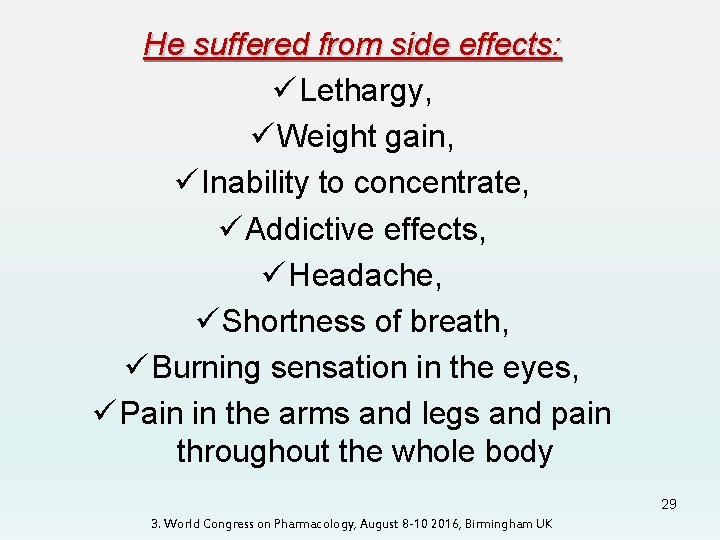 He suffered from side effects: ü Lethargy, ü Weight gain, ü Inability to concentrate,