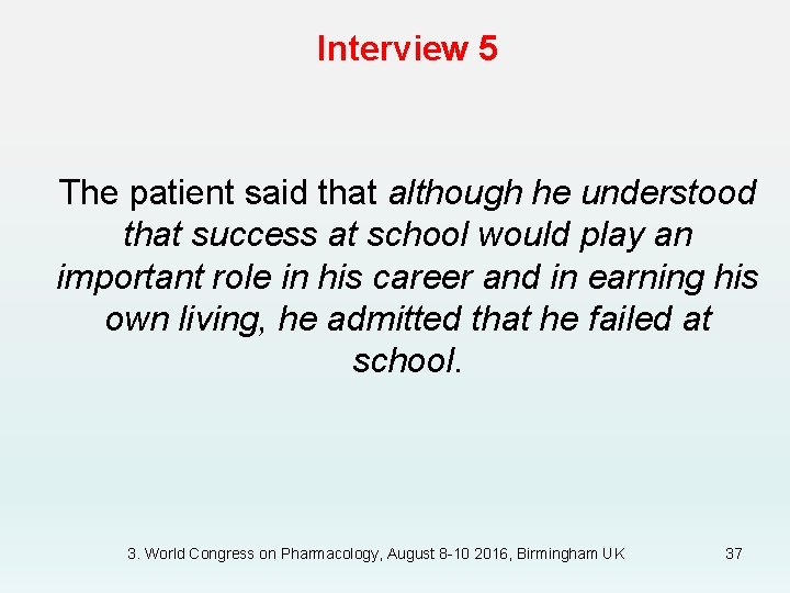 Interview 5 The patient said that although he understood that success at school would