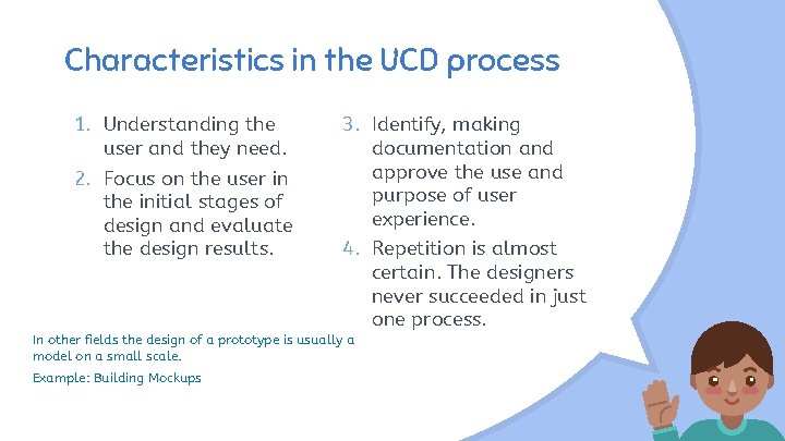 Characteristics in the UCD process 1. Understanding the user and they need. 2. Focus