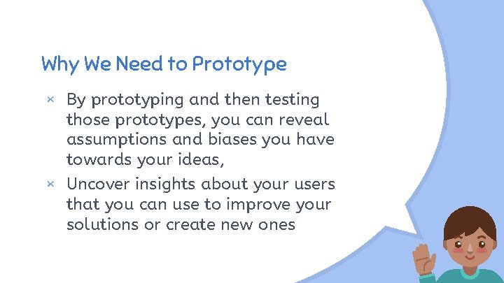 Why We Need to Prototype × By prototyping and then testing those prototypes, you