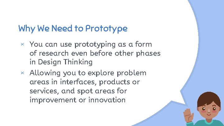 Why We Need to Prototype × You can use prototyping as a form of