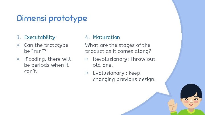 Dimensi prototype 3. Executability 4. Maturation × Can the prototype be “run”? What are