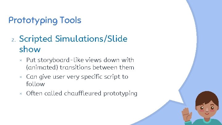 Prototyping Tools 2. Scripted Simulations/Slide show × × × Put storyboard-like views down with