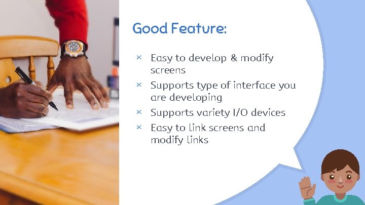 Good Feature: × Easy to develop & modify screens × Supports type of interface