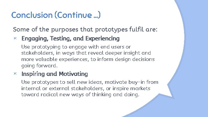 Conclusion (Continue. . . ) Some of the purposes that prototypes fulfil are: ×