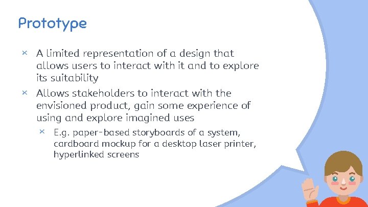 Prototype × A limited representation of a design that × allows users to interact