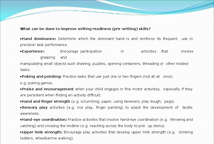 What can be done to improve writing readiness (pre-writing) skills? Hand dominance: Determine which What can be done to improve writing readiness (pre-writing) skills? Hand dominance: Determine which