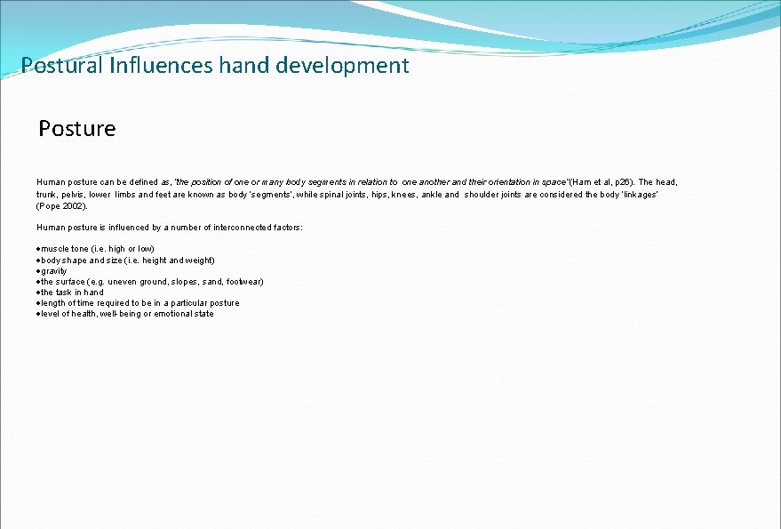 Postural Influences hand development Posture Human posture can be defined as, “the position of Postural Influences hand development Posture Human posture can be defined as, “the position of
