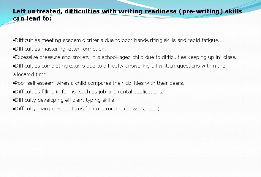 Left untreated, difficulties with writing readiness (pre-writing) skills can lead to: Difficulties meeting academic Left untreated, difficulties with writing readiness (pre-writing) skills can lead to: Difficulties meeting academic