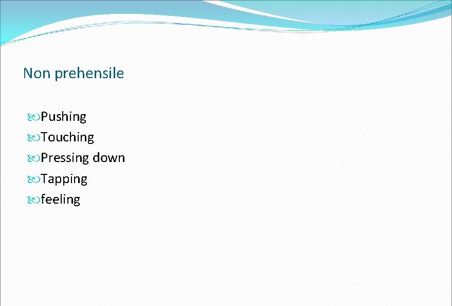 Non prehensile Pushing Touching Pressing down Tapping feeling Non prehensile Pushing Touching Pressing down Tapping feeling