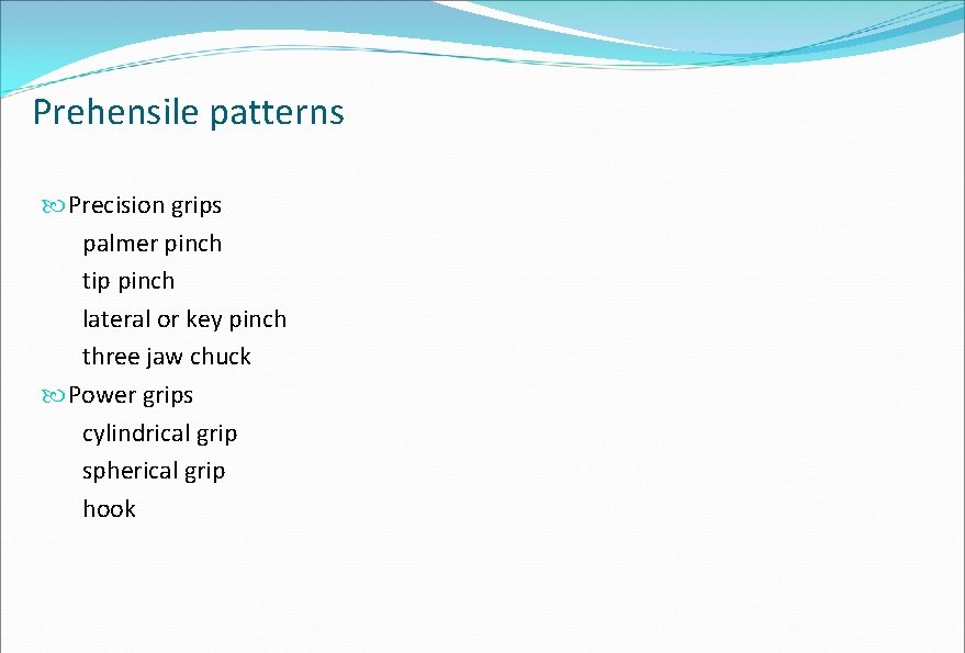 Prehensile patterns Precision grips palmer pinch tip pinch lateral or key pinch three jaw Prehensile patterns Precision grips palmer pinch tip pinch lateral or key pinch three jaw
