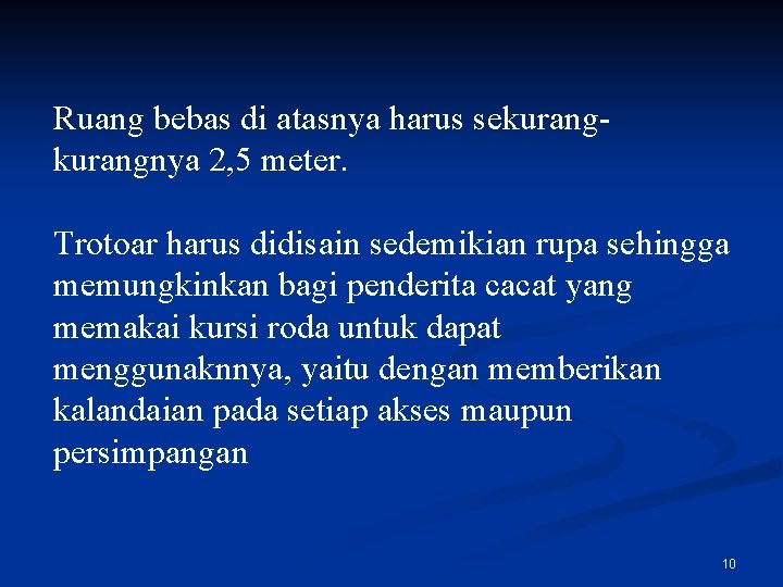 Ruang bebas di atasnya harus sekurangnya 2, 5 meter. Trotoar harus didisain sedemikian rupa