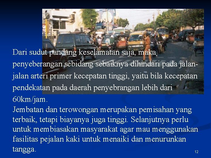 Dari sudut pandang keselamatan saja, maka penyeberangan sebidang sebaiknya dihindari pada jalan arteri primer
