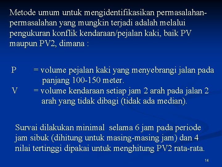 Metode umum untuk mengidentifikasikan permasalahan yang mungkin terjadi adalah melalui pengukuran konflik kendaraan/pejalan kaki,