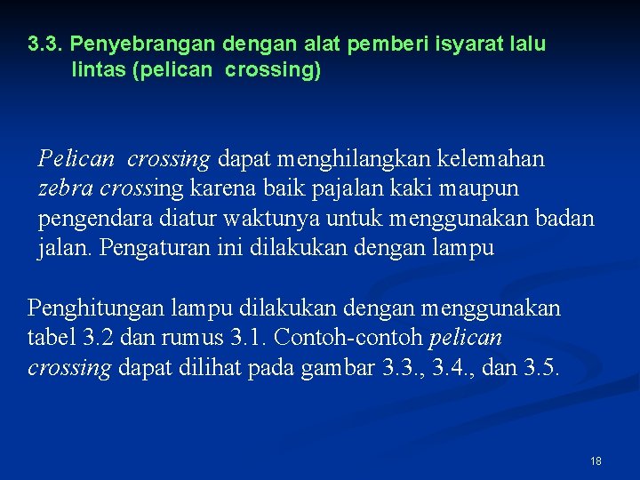 3. 3. Penyebrangan dengan alat pemberi isyarat lalu lintas (pelican crossing) Pelican crossing dapat
