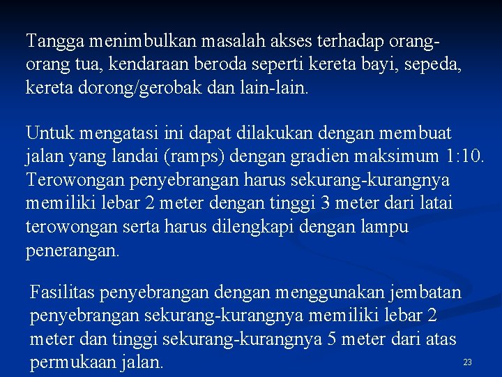 Tangga menimbulkan masalah akses terhadap orang tua, kendaraan beroda seperti kereta bayi, sepeda, kereta