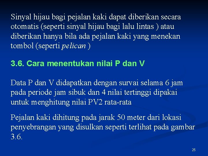 Sinyal hijau bagi pejalan kaki dapat diberikan secara otomatis (seperti sinyal hijau bagi lalu
