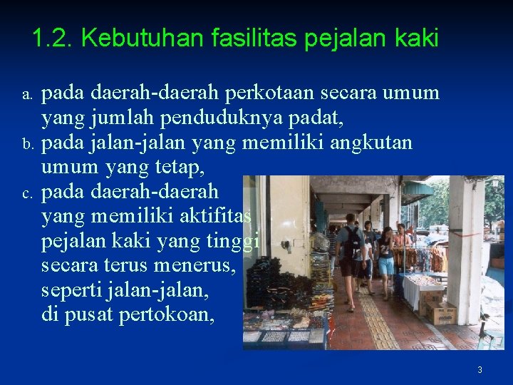 1. 2. Kebutuhan fasilitas pejalan kaki a. b. c. pada daerah-daerah perkotaan secara umum