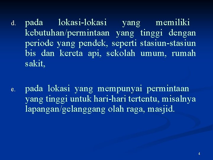 d. pada lokasi-lokasi yang memiliki kebutuhan/permintaan yang tinggi dengan periode yang pendek, seperti stasiun-stasiun
