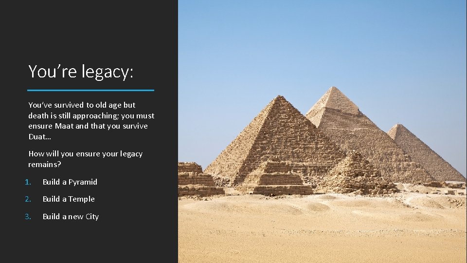 You’re legacy: You’ve survived to old age but death is still approaching; you must