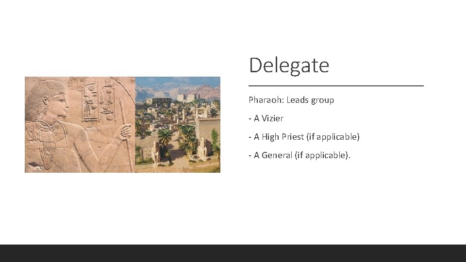 Delegate Pharaoh: Leads group - A Vizier - A High Priest (if applicable) -