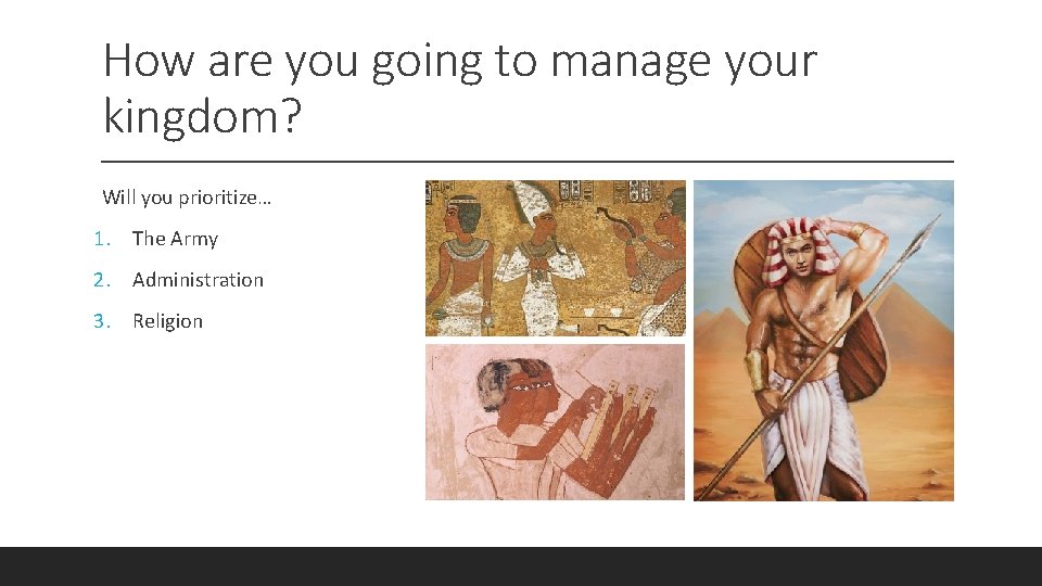 How are you going to manage your kingdom? Will you prioritize… 1. The Army