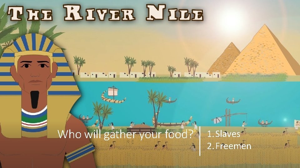Who will gather your food? 1. Slaves 2. Freemen 