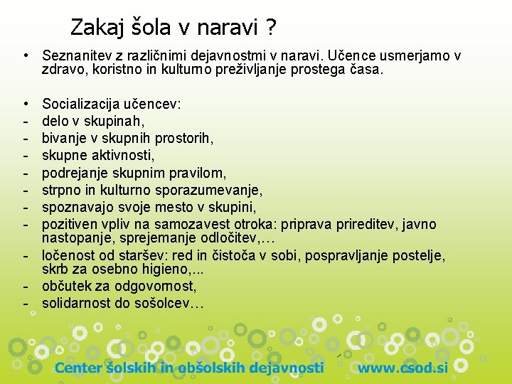 Zakaj šola v naravi ? • Seznanitev z različnimi dejavnostmi v naravi. Učence usmerjamo