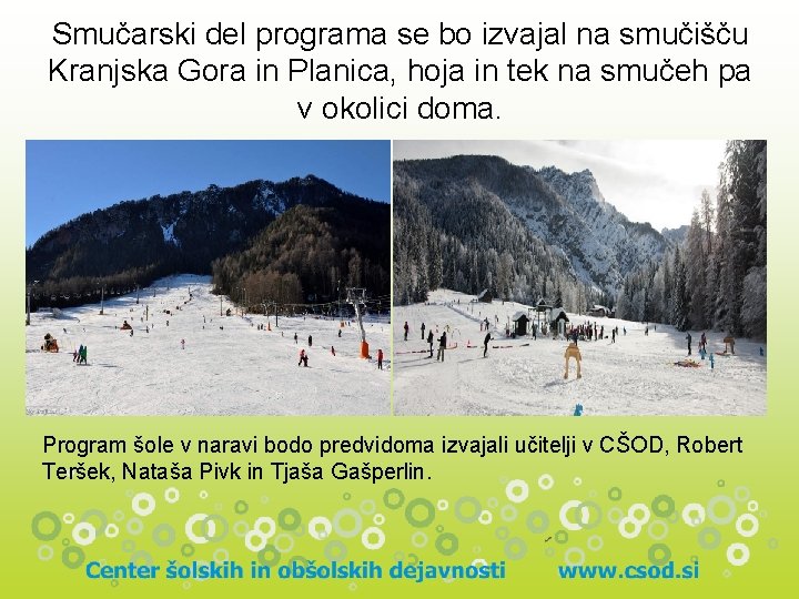 Smučarski del programa se bo izvajal na smučišču Kranjska Gora in Planica, hoja in