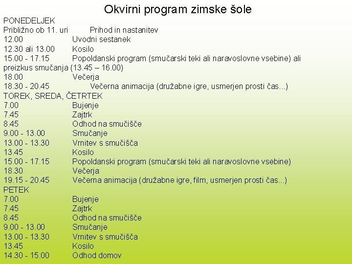 Okvirni program zimske šole PONEDELJEK Približno ob 11. uri Prihod in nastanitev 12. 00