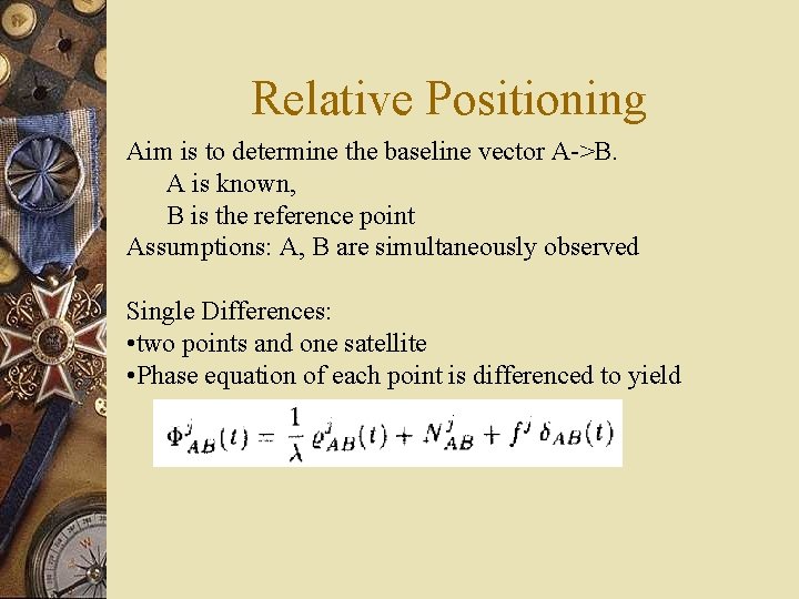 Relative Positioning Aim is to determine the baseline vector A->B. A is known, B