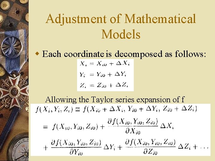 Adjustment of Mathematical Models w Each coordinate is decomposed as follows: Allowing the Taylor